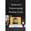America's Embarrassing Reading Crisis: What We Learned from Covid: A guide to help educational leaders, teachers, and parents change the game - Paperback
