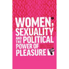 Women, Sexuality and the Political Power of Pleasure - Paperback