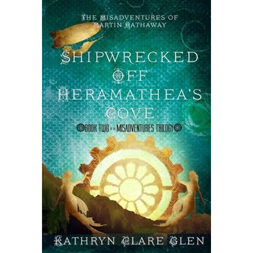 Shipwrecked Off Heramathea's Cove: The Misadventures of Martin Hathaway Book Two - Paperback