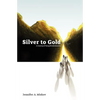 Silver to Gold: A Journey of Young Revolutionaries - Paperback