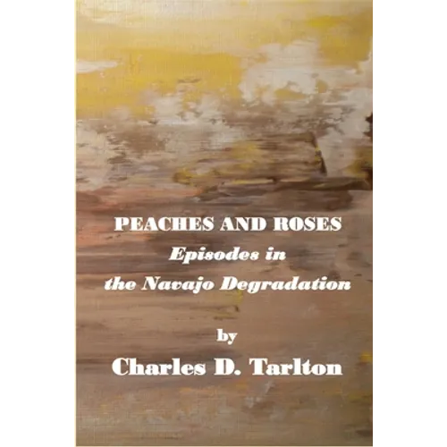 Peaches and Roses- Episodes in the Navajo Degradation: Episoded in the Navajo Degredation - Paperback