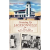 Growing Up Jacksonville: A '50s and '60s River City Childhood - Hardcover