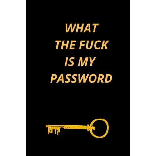 What the Fuck Is My Password: Funny Password Loge book- secret exchange idea- internet password loge book -Fuck I Forgot My password - Paperback