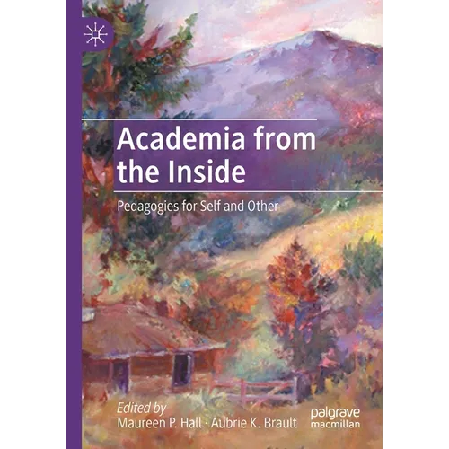 Academia from the Inside: Pedagogies for Self and Other - Paperback