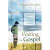Waiting for Gospel: An Appeal to the Dispirited Remnants of Protestant "Establishment" - Paperback