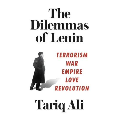 The Dilemmas of Lenin: Terrorism, War, Empire, Love, Revolution - Paperback