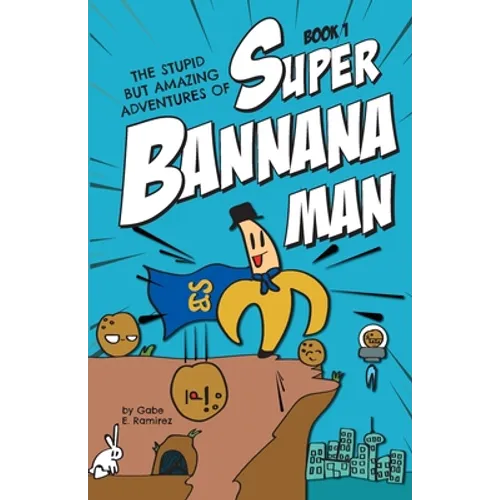 The Stupid But Amazing Adventures Of Super Bannana Man: Book 1 - Paperback