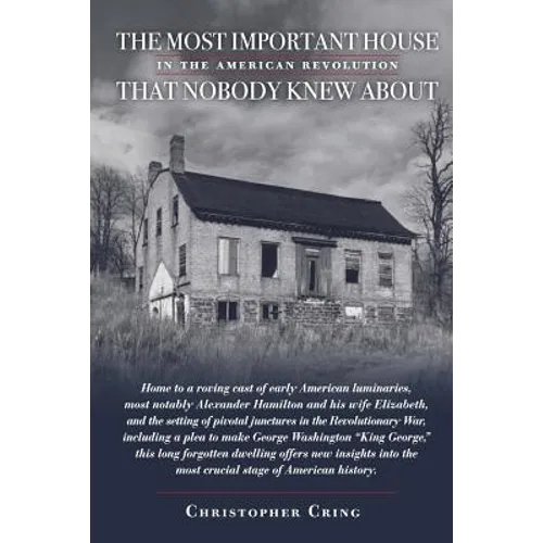 The Most Important House in the American Revolution That Nobody Knew About.: Home to a roving cast of early American luminaries, most notably Alexande - Paperback