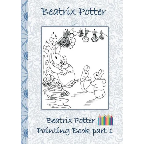 Beatrix Potter Painting Book Part 1: Colouring Book, coloring, crayons, coloured pencils colored, Children's books, children, adults, adult, grammar s - Paperback