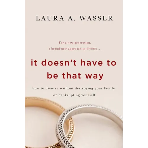 It Doesn't Have to Be That Way: How to Divorce Without Destroying Your Family or Bankrupting Yourself - Paperback