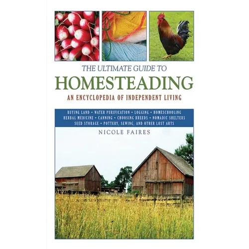 The Ultimate Guide to Homesteading: An Encyclopedia of Independent Living - Paperback