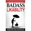 Badass Likability: The Art of Making People Like You, Building Charisma, Making Friends, and Getting Things Your Way - Paperback