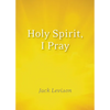 Holy Spirit, I Pray: Prayers for Morning and Nighttime, for Discernment, and Moments of Crisis - Paperback