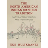 The North American Indian Orpheus Tradition: Native Afterlife Myths and Their Origins - Paperback