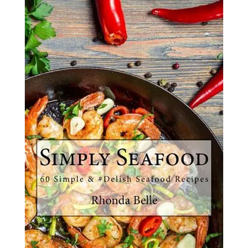 Simply Seafood: 60 Simple &#Delish Seafood Recipes - Paperback