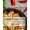 Simply Seafood: 60 Simple &#Delish Seafood Recipes - Paperback