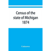 Census of the state of Michigan, 1874 - Paperback