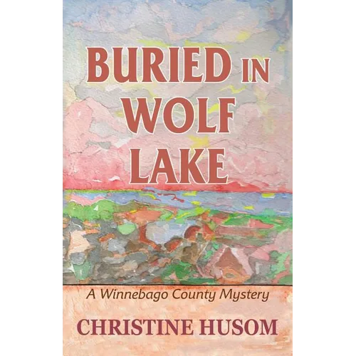 Buried In Wolf Lake: A Winnebago County Mystery - Paperback