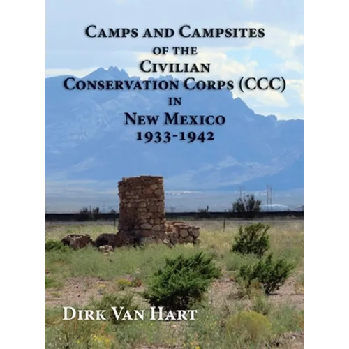 Camps and Campsites of the Civilian Conservation Corps (CCC) in New Mexico 1933-1942 - Hardcover