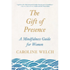 The Gift of Presence: A Mindfulness Guide for Women - Paperback