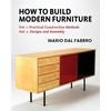 How to Build Modern Furniture: Volume 1: Practical Construction Methods and Volume 2: Designs and Assembly - Paperback