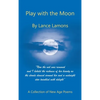Play with the Moon: A Collection of New Age Poems - Hardcover
