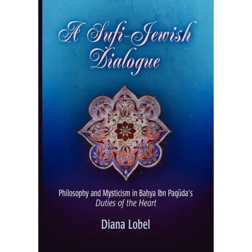 A Sufi-Jewish Dialogue: Philosophy and Mysticism in Bahya Ibn Paquda's Duties of the Heart - Hardcover
