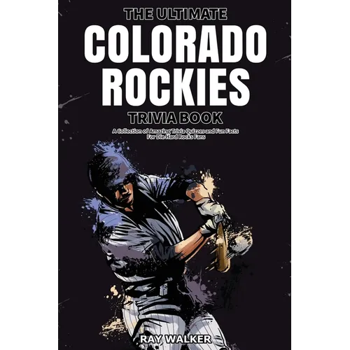 The Ultimate Colorado Rockies Trivia Book: A Collection of Amazing Trivia Quizzes and Fun Facts for Die-Hard Rockies Fans! - Paperback
