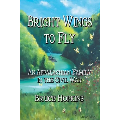 Bright Wings to Fly: An Appalachian Family in the Civil War - Paperback