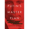 Putin's Master Plan: To Destroy Europe, Divide Nato, and Restore Russian Power and Global Influence - Hardcover