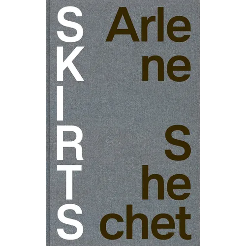 Arlene Shechet: Skirts - Hardcover