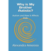 Why is My Brother Autistic?: Autism and How it Affects Kids - Paperback