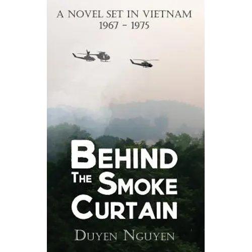 Behind the Smoke Curtain: A Novel Set in Vietnam 1967-1975 - Paperback