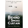 Behind the Smoke Curtain: A Novel Set in Vietnam 1967-1975 - Paperback