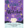 Wake the Witches: A Junior Witch's Guide to the Craft - Paperback