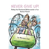 Never Give Up: Riding the Emotional Rollercoaster of an Autism Parent - Paperback