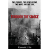 Through the Smoke: Two Friends, Two Generations, Two Wars, and One Soul - Paperback