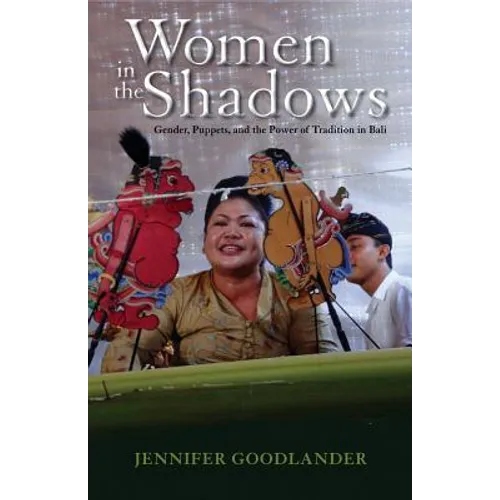 Women in the Shadows: Gender, Puppets, and the Power of Tradition in Bali - Paperback