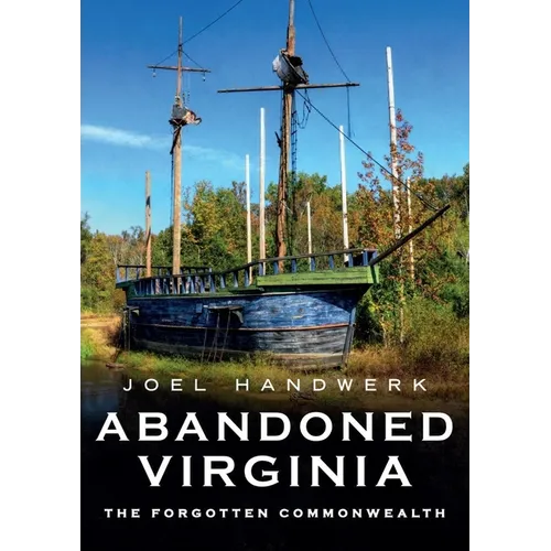 Abandoned Virginia: The Forgotten Commonwealth - Paperback