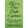 Life is a Near Death Experience: Skills for Illness, Aging, Dying, and Loss - Paperback