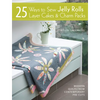 25 Ways to Sew Jelly Rolls, Layer Cakes and Charm Packs: Modern Quilt Projects from Contemporary Pre-Cuts - Paperback