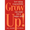 Grow Up!: How Taking Responsibility Can Make You a Happy Adult - Paperback