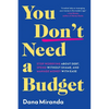 You Don't Need a Budget: Stop Worrying about Debt, Spend Without Shame, and Manage Money with Ease - Hardcover