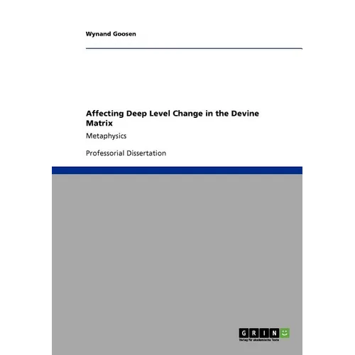 Affecting Deep Level Change in the Devine Matrix: Metaphysics - Paperback
