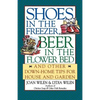 Shoes in the Freezer, Beer in the Flower Bed: And Other Down-Home Tips for House and Garden - Paperback