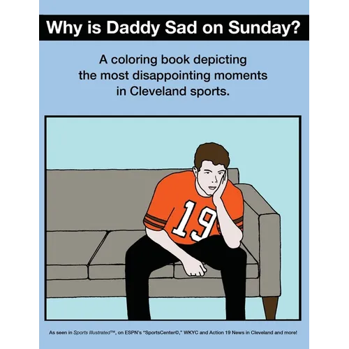 Why Is Daddy Sad On Sunday?: A Coloring Book Depicting The Most Disappointing Moments In Cleveland Sports History - Paperback