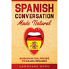 Spanish Conversation Made Natural: Engaging Dialogues to Learn Spanish - Paperback