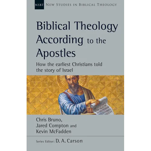 Biblical Theology According to the Apostles: How the Earliest Christians Told the Story of Israel Volume 52 - Paperback