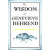 The Wisdom of Genevieve Behrend: Your Invisible Power, Attaining Your Desires - Paperback