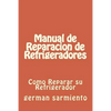Manual de Reparacion de Refrgeradores: Como Reparar su Refrigerador - Paperback